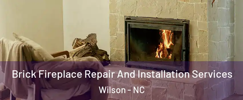  Brick Fireplace Repair And Installation Services Wilson - NC