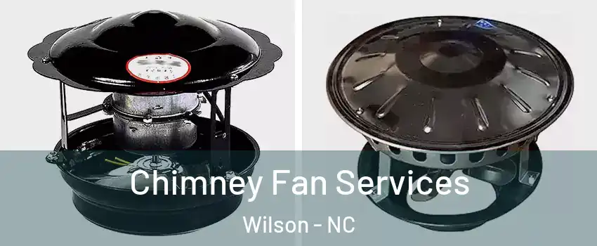  Chimney Fan Services Wilson - NC