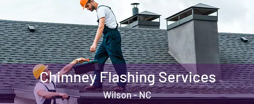 Chimney Flashing Services Wilson - NC