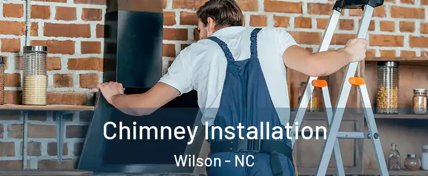  Chimney Installation Wilson - NC