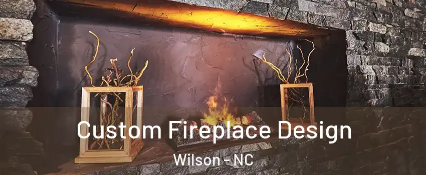  Custom Fireplace Design Wilson - NC