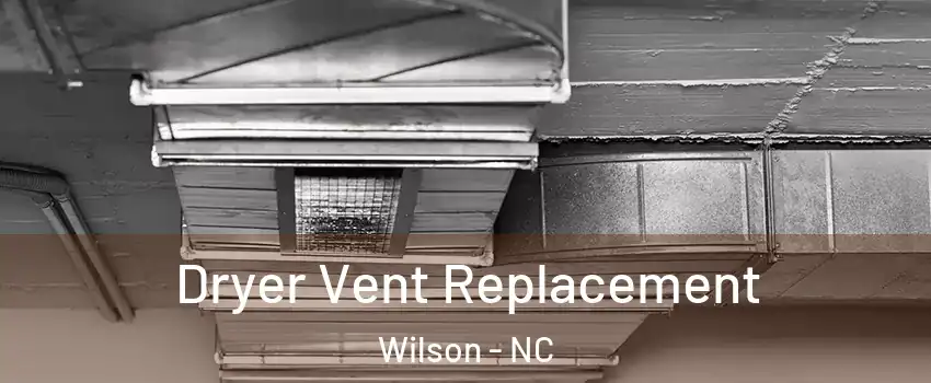  Dryer Vent Replacement Wilson - NC