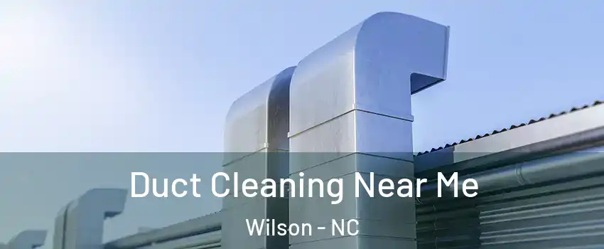  Duct Cleaning Near Me Wilson - NC