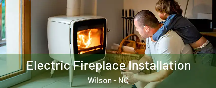  Electric Fireplace Installation Wilson - NC
