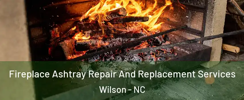  Fireplace Ashtray Repair And Replacement Services Wilson - NC