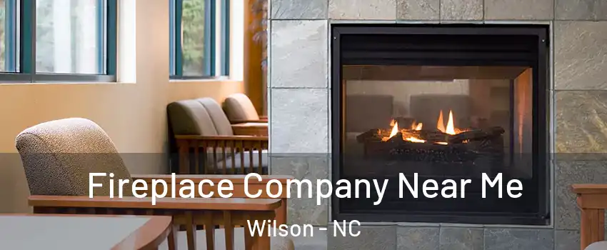  Fireplace Company Near Me Wilson - NC