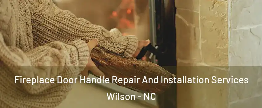  Fireplace Door Handle Repair And Installation Services Wilson - NC