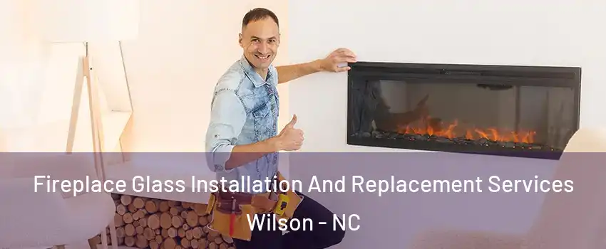  Fireplace Glass Installation And Replacement Services Wilson - NC