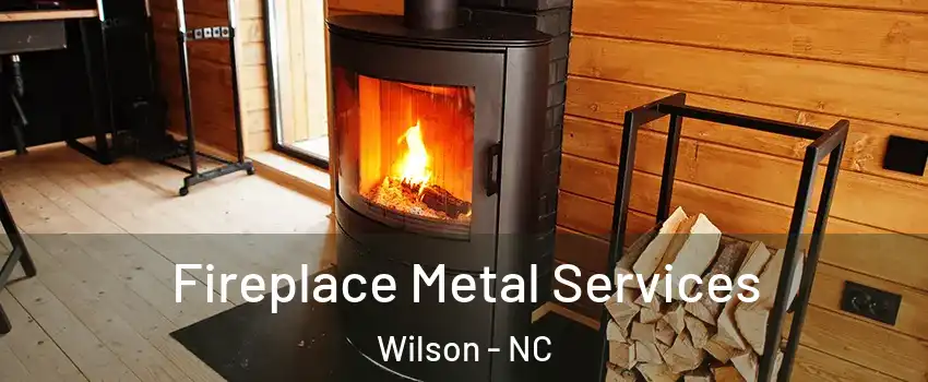  Fireplace Metal Services Wilson - NC