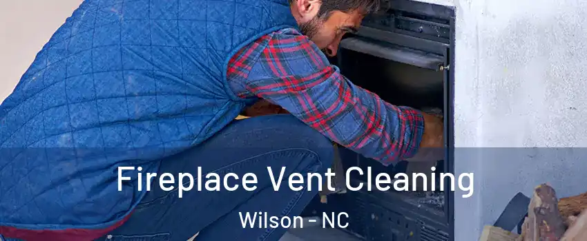  Fireplace Vent Cleaning Wilson - NC
