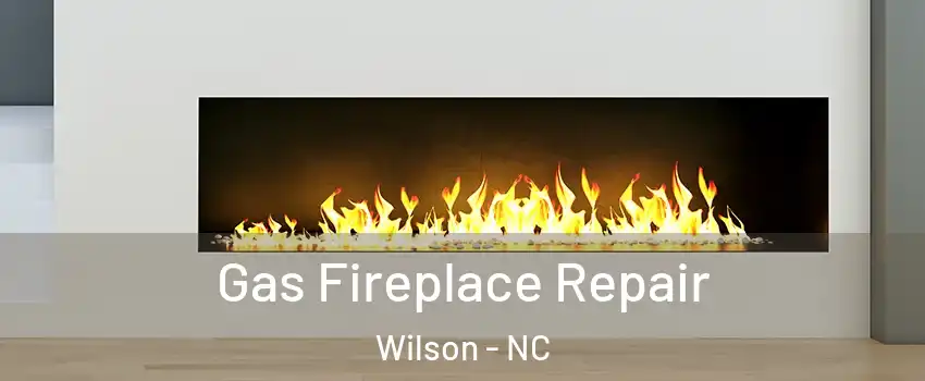  Gas Fireplace Repair Wilson - NC