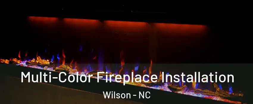  Multi-Color Fireplace Installation Wilson - NC