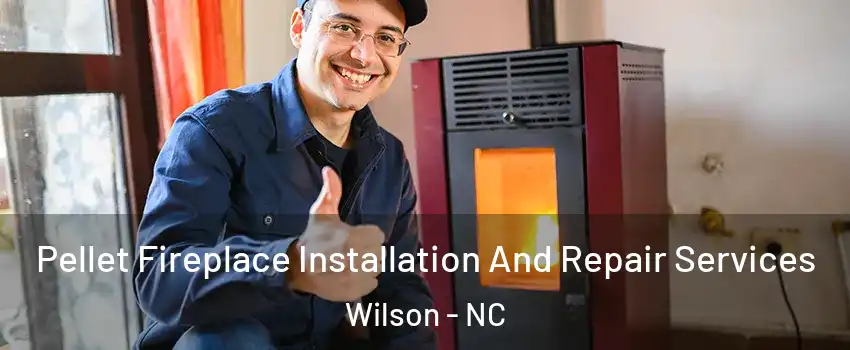  Pellet Fireplace Installation And Repair Services Wilson - NC