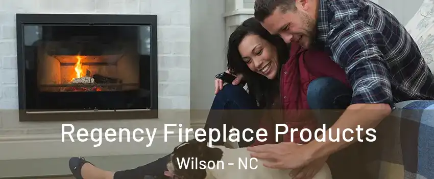  Regency Fireplace Products Wilson - NC