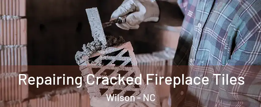 Repairing Cracked Fireplace Tiles Wilson - NC