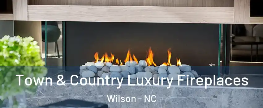 Town & Country Luxury Fireplaces Wilson - NC