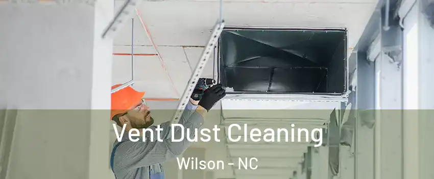  Vent Dust Cleaning Wilson - NC