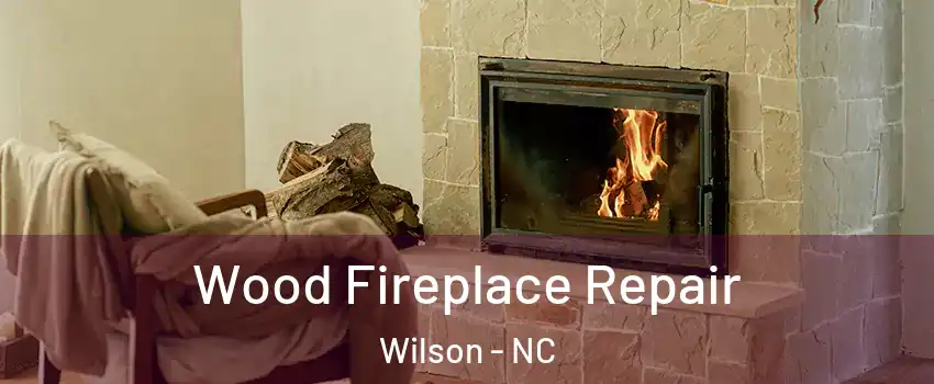  Wood Fireplace Repair Wilson - NC