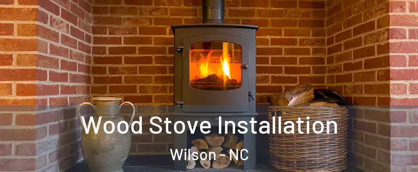 Wood Stove Installation Wilson - NC