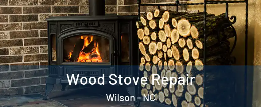  Wood Stove Repair Wilson - NC